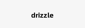 drizzle