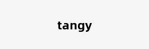 tangy